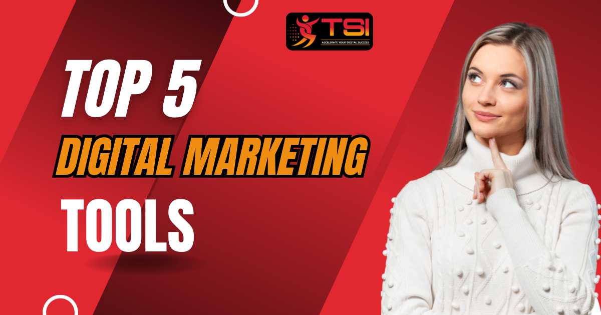 Top 5 Digital Marketing Tools