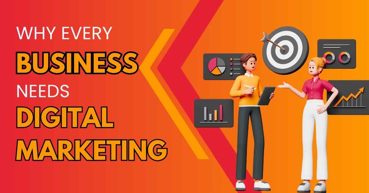 Why Every Business Needs Digital Marketing